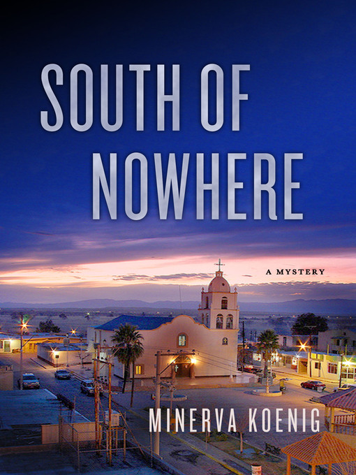 Title details for South of Nowhere by Minerva Koenig - Available